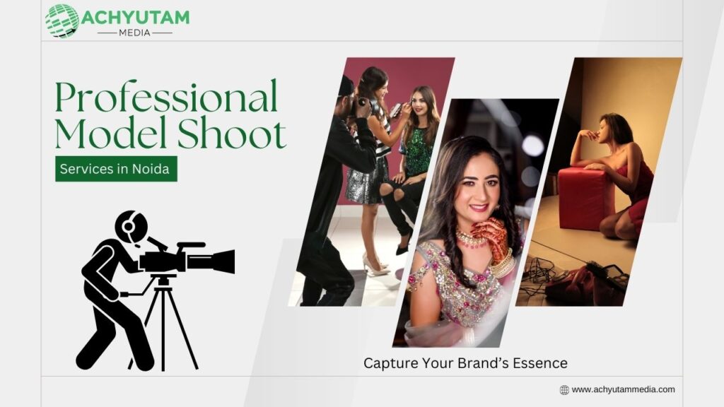 Model Shoot Services in Noida: Showcase Your Brand with Achyutam Media